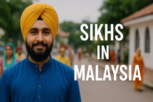 Sikhs in Malaysia – From Struggle to Strength